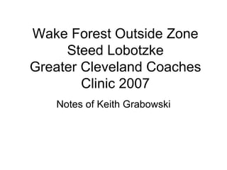 Wake Forest Outside Zone Steed Lobotzke Greater Cleveland Coaches Clinic 2007 Notes of Keith Grabowski 