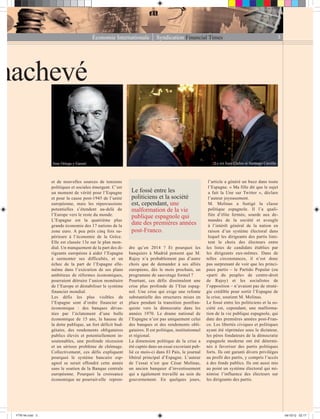 Économie Internationale Syndication Financial Times 3
et de nouvelles sources de tensions
politiques et sociales émergent. C’est
un moment de vérité pour l’Espagne
et pour la cause post-1945 de l’unité
européenne, mais les répercussions
potentielles s’étendent au-delà de
l’Europe vers le reste du monde.
L’Espagne est la quatrième plus
grande économie des 17 nations de la
zone euro. A peu près cinq fois su-
périeure à l’économie de la Grèce.
Elle est classée 13e sur le plan mon-
dial. Un manquement de la part des di-
rigeants européens à aider l’Espagne
à surmonter ses difficultés, et un
échec de la part de l’Espagne elle-
même dans l’exécution de ses plans
ambitieux de réformes économiques,
pourraient détruire l’union monétaire
de l’Europe et déstabiliser le système
financier mondial.
Les défis les plus visibles de
l’Espagne sont d’ordre financier et
économique : des banques dévas-
tées par l’éclatement d’une bulle
économique de 15 ans, la hausse de
la dette publique, un fort déficit bud-
gétaire, des rendements obligataires
publics élevés et potentiellement in-
soutenables, une profonde récession
et un sérieux problème de chômage.
Collectivement, ces défis expliquent
pourquoi le système bancaire esp-
agnol se serait effondré cette année
sans le soutien de la Banque centrale
européenne. Pourquoi la croissance
économique ne pourrait-elle repren-
dre qu’en 2014 ? Et pourquoi les
banquiers à Madrid pensent que M.
Rajoy n’a probablement pas d’autre
choix que de demander à ses alliés
européens, dès le mois prochain, un
programme de sauvetage formel ?
Pourtant, ces défis dissimulent une
crise plus profonde de l’Etat espag-
nol. Une crise qui exige une refonte
substantielle des structures mises en
place pendant la transition postfran-
quiste vers la démocratie dans les
années 1970. Le drame national de
l’Espagne n’est pas uniquement celui
des banques et des rendements obli-
gataires. Il est politique, institutionnel
et régional.
La dimension politique de la crise a
été captée dans un essai excoriant pub-
lié ce mois-ci dans El País, le journal
libéral principal d’Espagne. L’auteur
de l’essai n’est que César Molinas,
un ancien banquier d’investissement
qui a également travaillé au sein du
gouvernement. En quelques jours,
l’article a généré un buzz dans toute
l’Espagne. « Ma fille dit que le sujet
a fait la Une sur Twitter », déclare
l’auteur joyeusement.
M. Molinas a fustigé la classe
politique espagnole. Il l’a quali-
fiée d’élite fermée, sourde aux de-
mandes de la société et aveugle
à l’intérêt général de la nation en
raison d’un système électoral dans
lequel les dirigeants des partis limi-
tent le choix des électeurs entre
les listes de candidats établies par
les dirigeants eux-mêmes. Dans de
telles circonstances, il n’est donc
pas surprenant de voir que les princi-
paux partis – le Partido Popular (ou
«parti du peuple» de centre-droit
de Rajoy) et les socialistes de
l’opposition – n’avaient pas de straté-
gie crédible pour sortir l’Espagne de
la crise, soutient M. Molinas.
Le fossé entre les politiciens et la so-
ciété est, cependant, une malforma-
tion de la vie publique espagnole, qui
date des premières années post-Fran-
co. Les libertés civiques et politiques
ayant été réprimées sous le dictateur,
les pères fondateurs de la démocratie
espagnole moderne ont été détermi-
nés à favoriser des partis politiques
forts. Ils ont garanti divers privilèges
au profit des partis, y compris l’accès
à des fonds publics. Ils ont aussi mis
au point un système électoral qui mi-
nimise l’influence des électeurs sur
les dirigeants des partis.
Le fossé entre les
politiciens et la société
est, cependant, une
malformation de la vie
publique espagnole qui
date des premières années
post-Franco.
nachevé
Le roi Juan Carlos et Santiago CarrilloJose Ortega y Gasset
FTN°44.indd 3FTN°44.indd 3 04/10/12 02:1704/10/12 02:17
 