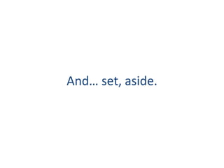 And set, aside.
 