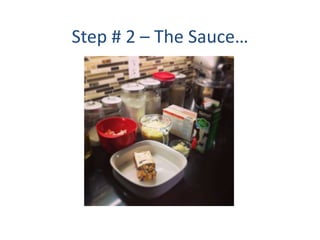 Step # 2 C The Sauce
 