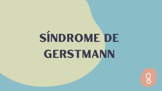 síndrome de
gerstmann
 