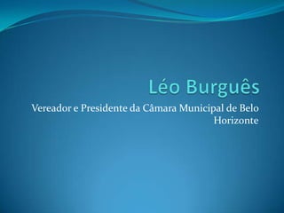 Vereador e Presidente da Câmara Municipal de Belo
                                       Horizonte
 