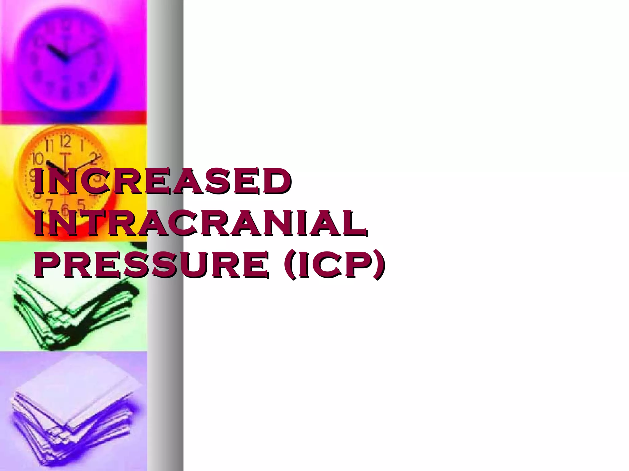 INCREASED INTRACRANIAL PRESSURE (ICP) 