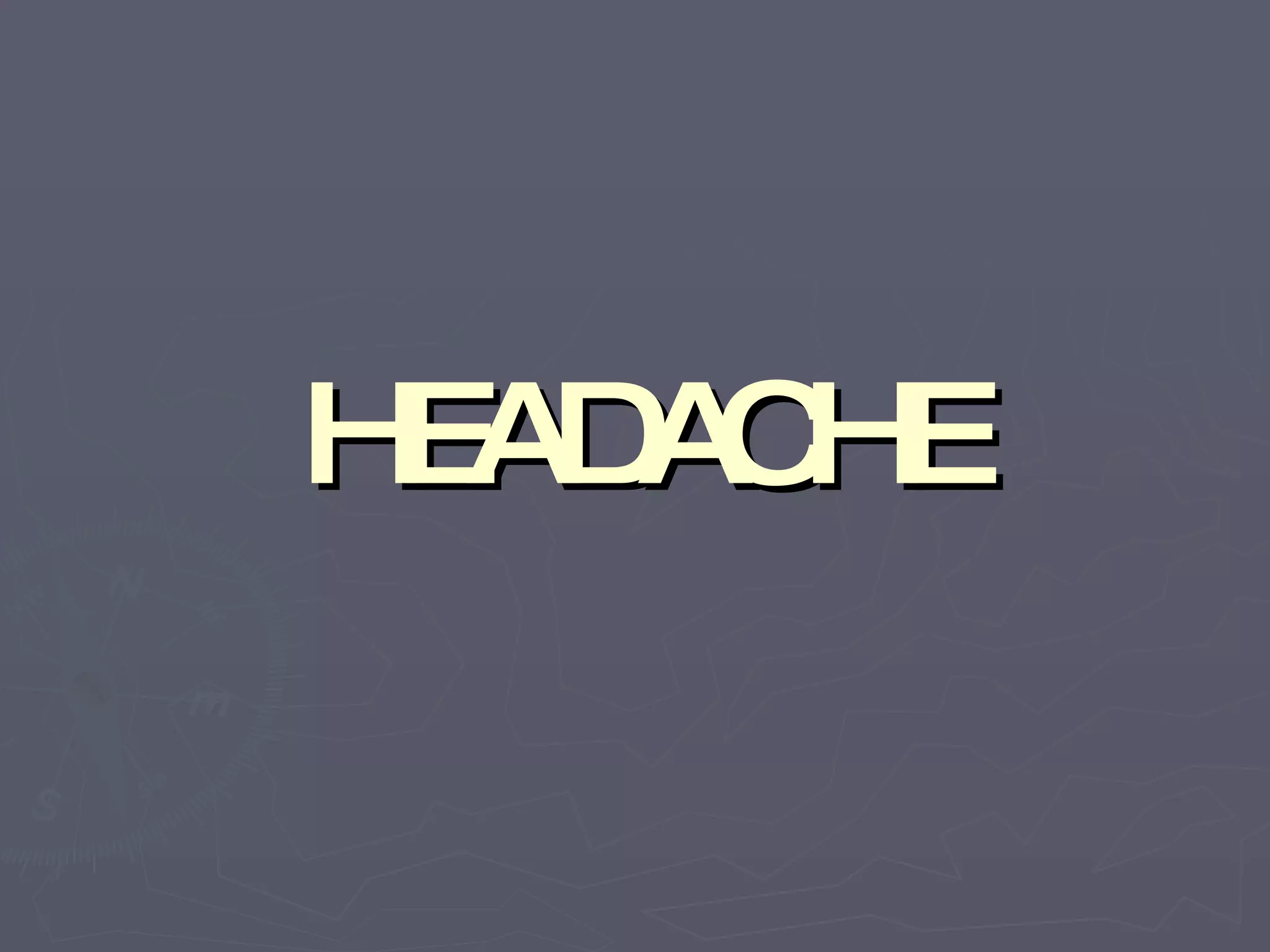HEADACHE 