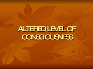 ALTERED LEVEL OF CONSCIOUSNESS 