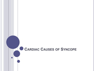 CARDIAC CAUSES OF SYNCOPE
 