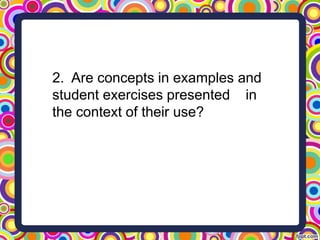 2. Are concepts in examples and
student exercises presented in
the context of their use?
 