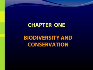 CHAPTER ONE

BIODIVERSITY AND
 CONSERVATION
 