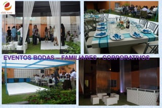 EVENTOS BODAS – FAMILIARES - CORPORATIVOS
 