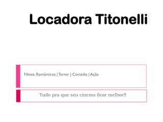 Locadora Titonelli


Filmes: Românticos | Terror | Comédia | Ação




        Tudo pra que seu cinema ficar melhor!!
 