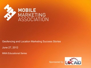 Geofencing and Location Marketing Success Stories

June 27, 2012

MMA Educational Series


                                       Sponsored by:
 
