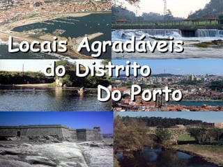Locais Agradáveis  do Distrito   Do Porto 