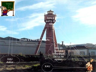 Isto é um poste de luz não é? Não sei qual é a diferença! Dá luz na mesma. Errado é o farol de Regufe. XAU Adeus XAU 