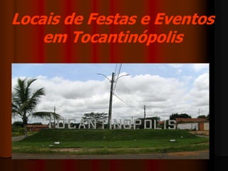 Locais de Festas e Eventos
em Tocantinópolis
 