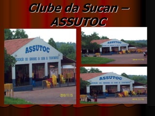 Clube da Sucan –
ASSUTOC
 