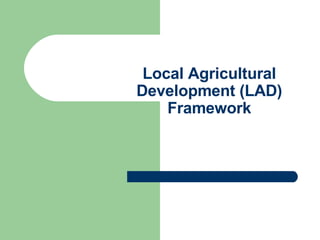 Local Agricultural Development (LAD) Framework 
