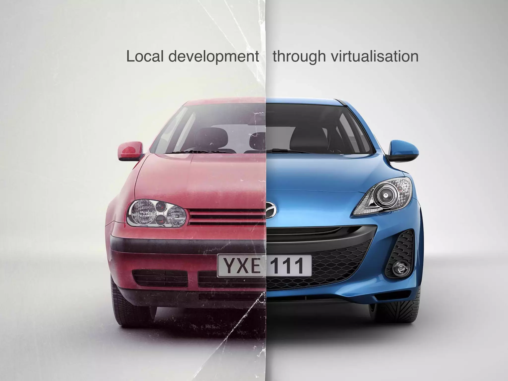 Local development through virtualisation
 