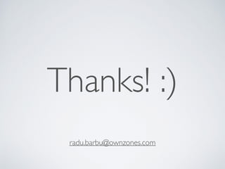 Thanks! :)
radu.barbu@ownzones.com
 