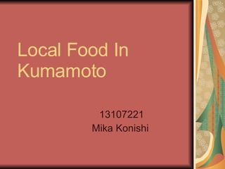 Local Food In Kumamoto   13107221 Mika Konishi  