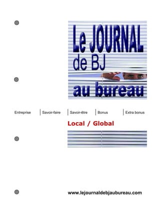 Entreprise   Savoir-faire   Savoir-être   Bonus   Extra bonus


                            Local / Global




                            www.lejournaldebjaubureau.com
 