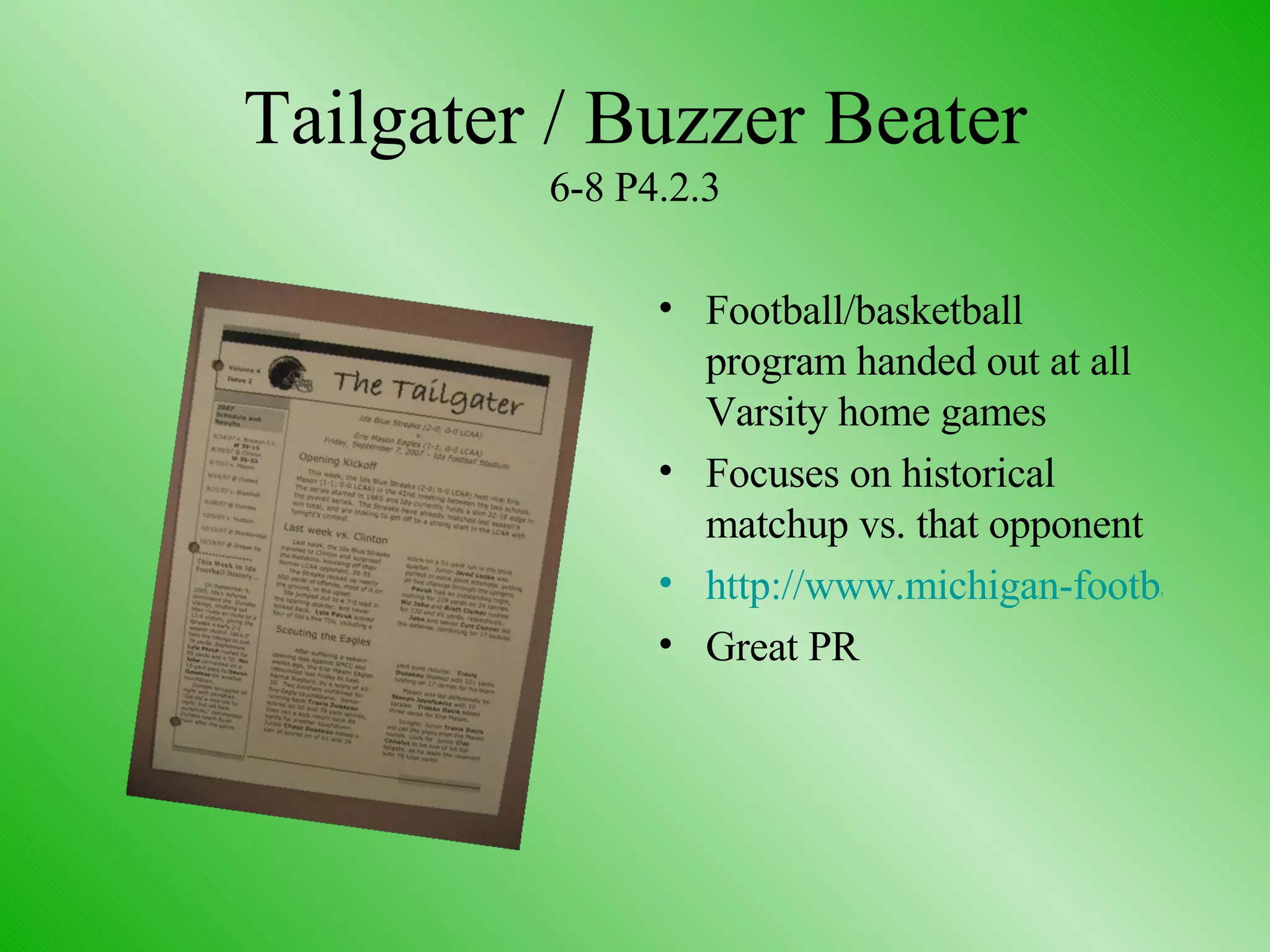 Tailgater / Buzzer Beater 6-8 P4.2.3 Football/basketball program handed out at all Varsity home games Focuses on historical matchup vs. that opponent http://www.michigan-football.com/ Great PR 