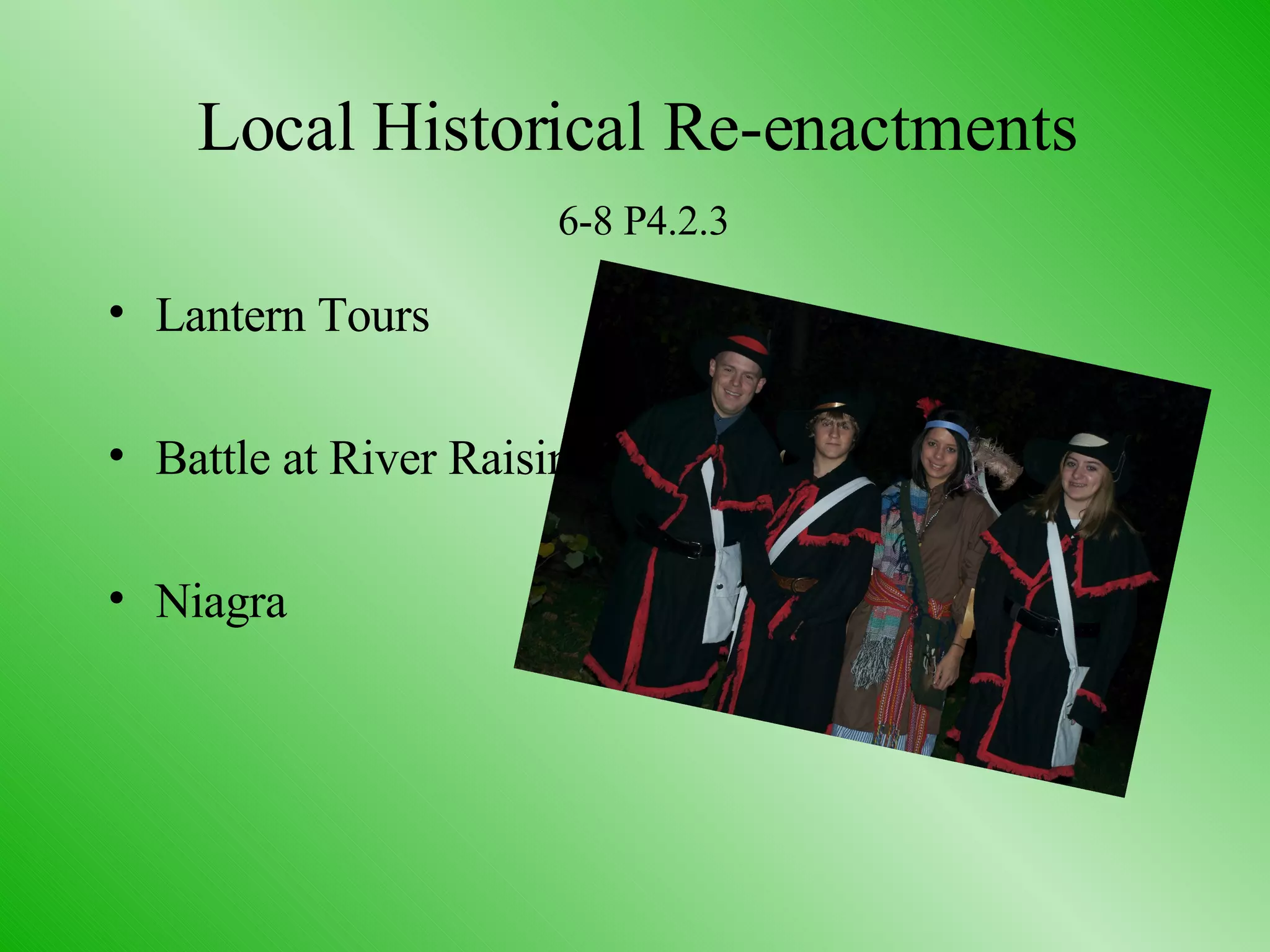 Local Historical Re-enactments   6-8 P4.2.3 Lantern Tours Battle at River Raisin Niagra 