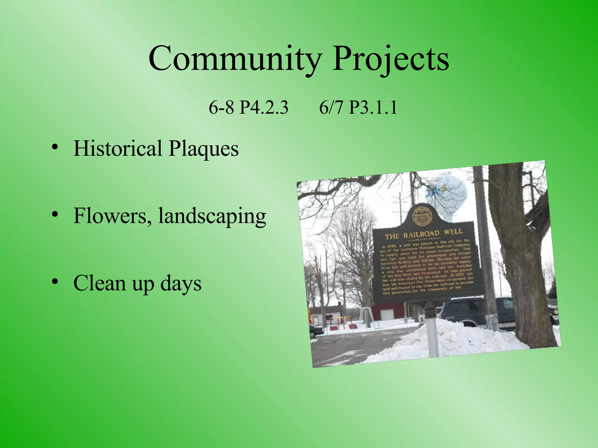 Community Projects   6-8 P4.2.3 6/7 P3.1.1 Historical Plaques Flowers, landscaping Clean up days 