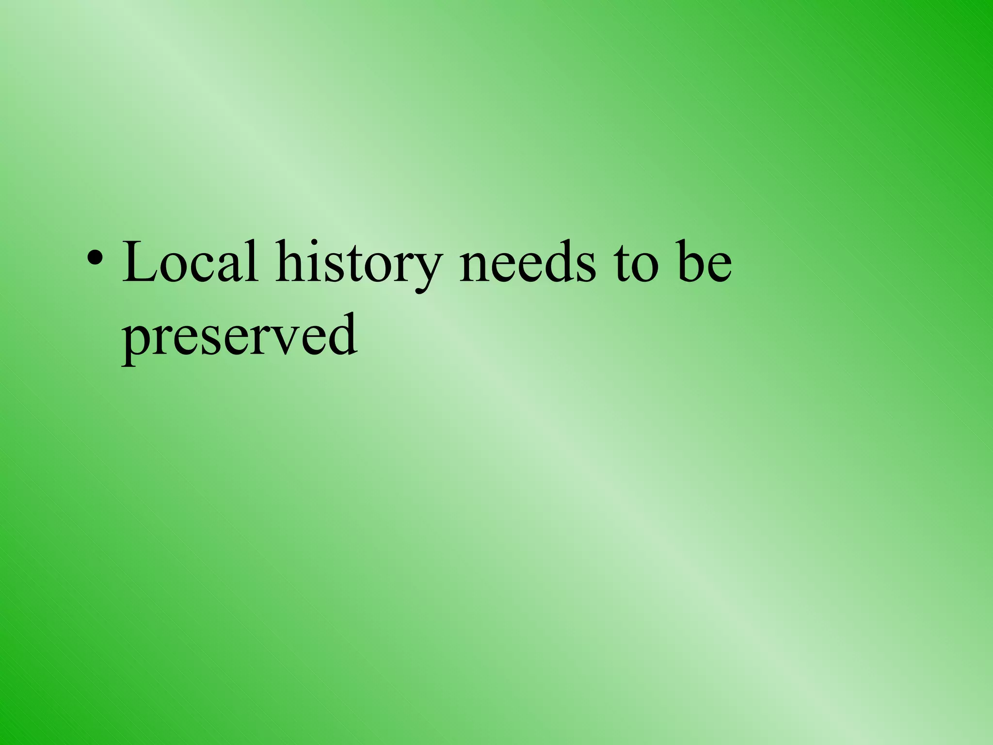Local history needs to be preserved 