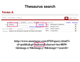 http://www.montague.com:8765/query.html?col=public&qt=indexes&charset=iso-8859-1&image.x=0&image.y=0&image=+search+ Thesaurus search 