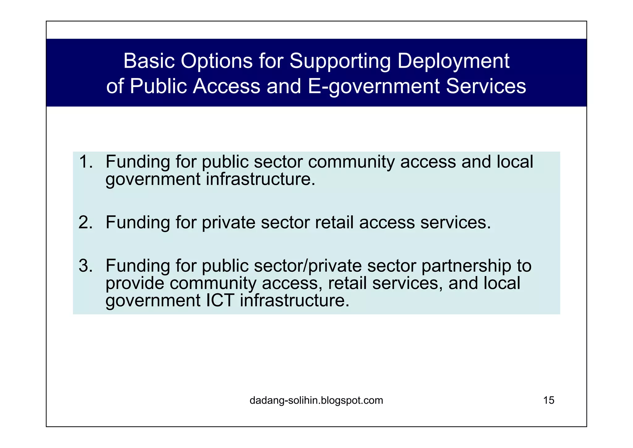 How Would a Public Sector/Private Sector  Partnership be Structured? Borrower provides: equity funds to Kabupatens, national agency and local strategic partner(s). Kabupaten/public stakeholders provide: equity, and facility with power supply, to private sector partner to fund startup costs. Private sector partner provides $100,000 bond to fund operating capital. www.dadangsolihin.com Equity Structure Private sector partner(s) 60% Kabupaten government 30-35% National agency 5% Local strategic partner(s) 1-5% 