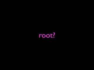 root?
 