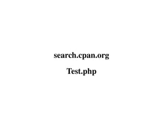 search.cpan.org
   Test.php
 
