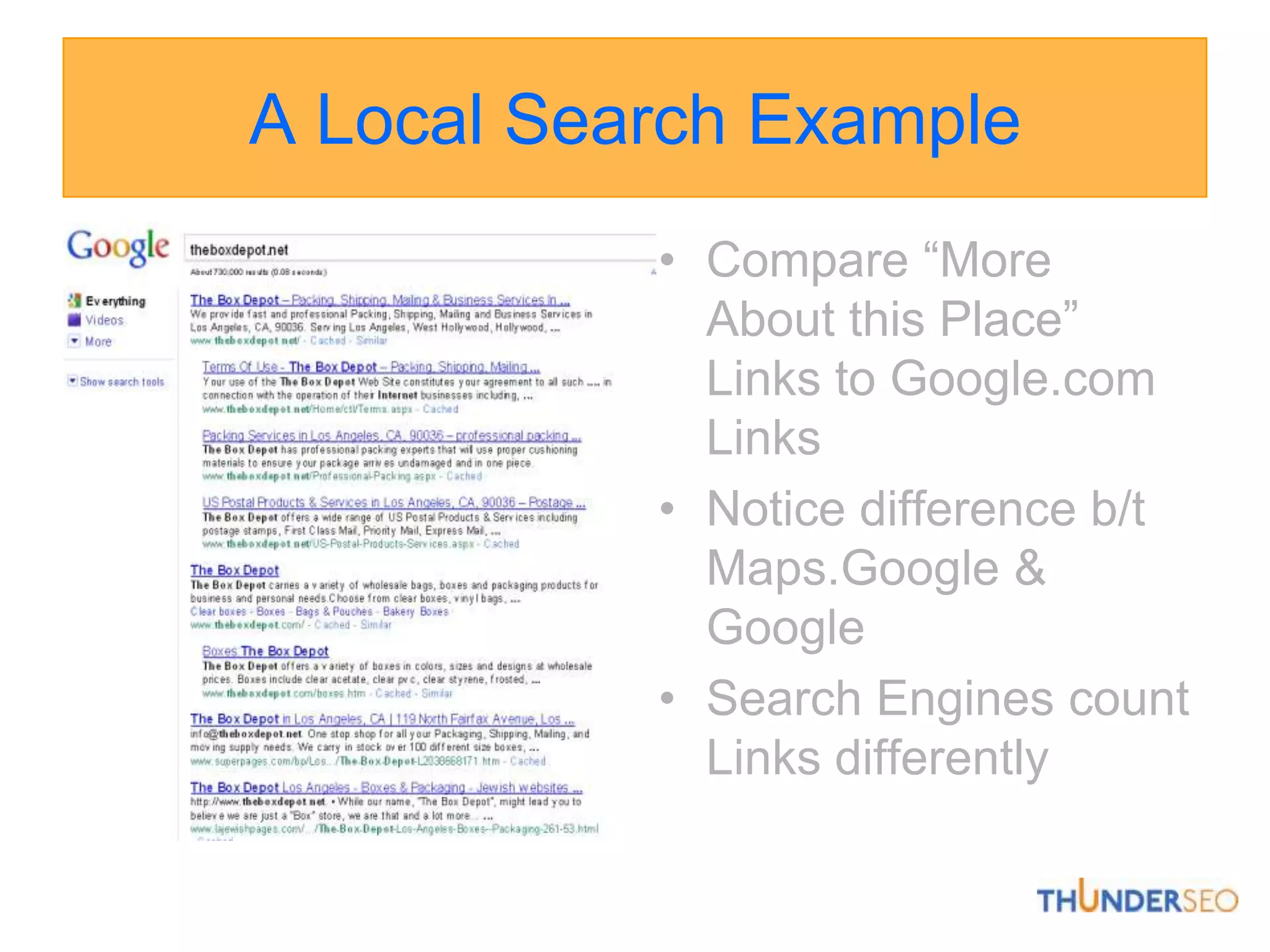 A Local Search ExampleCompare “More About this Place” Links to Google.com LinksNotice difference b/t Maps.Google & GoogleSearch Engines count Links differently 