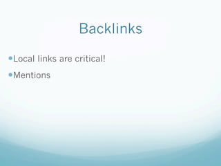Backlinks
— Local links are critical!
— Mentions
 