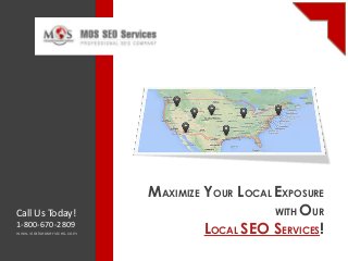 MAXIMIZE YOUR LOCAL EXPOSURE
WITH OUR
LOCAL SEO SERVICES!www.viralseoservices.com
Call Us Today!
1-800-670-2809
 