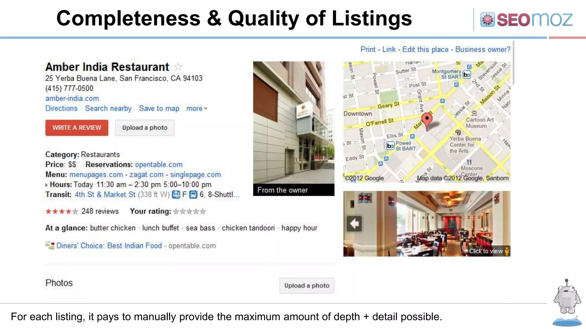 Completeness & Quality of Listings
For each listing, it pays to manually provide the maximum amount of depth + detail possible.
 