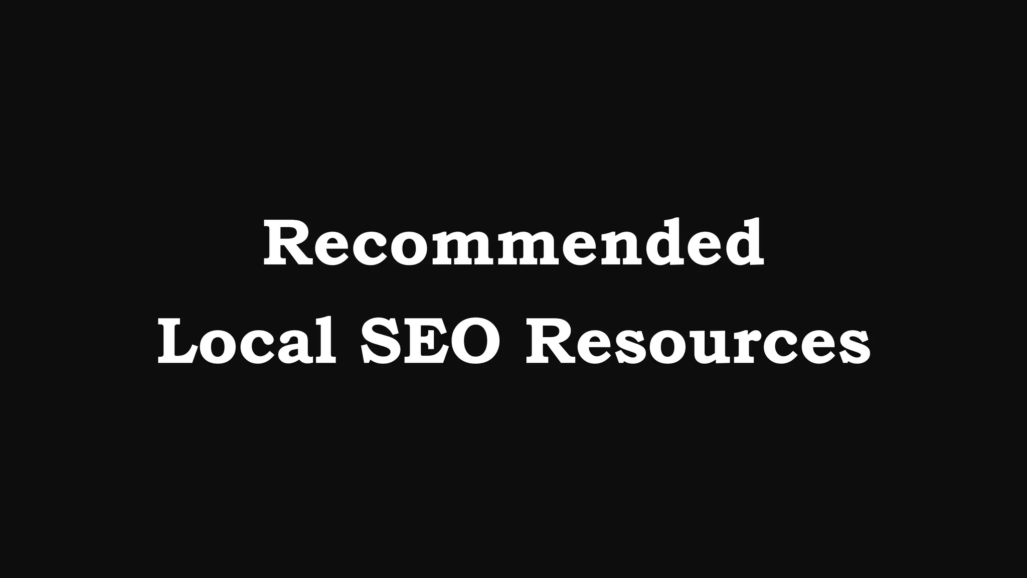 Recommended
Local SEO Resources
 