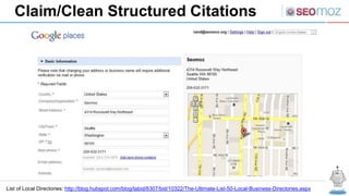 Claim/Clean Structured Citations
List of Local Directories: http://blog.hubspot.com/blog/tabid/6307/bid/10322/The-Ultimate...