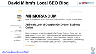 David Mihm’s Local SEO Blog
http://www.davidmihm.com/blog/
 