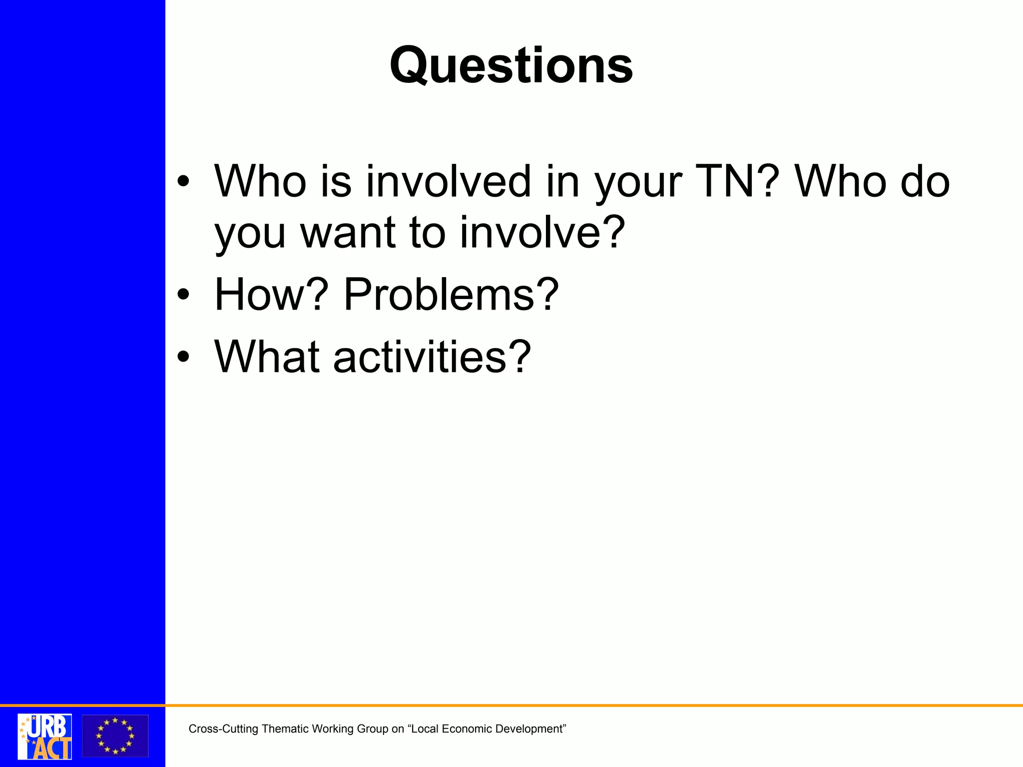 Questions Who is involved in your TN? Who do you want to involve? How? Problems? What activities?