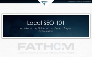 Local SEO 101
An Introductory Guide to Local Search Engine
Optimization
 