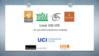 Local 102-103 
… So, you want to grow your company 
 