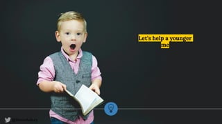 @SimonAubury
Let’s help a younger
me
4
 