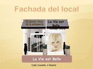La Vie est Belle
La Vie est
Belle
Concept Store
El Savoir-Faire
de la peluquería
Calle Castelló, 4 Madrid
 