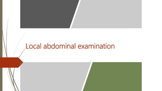 Local abdominal examination
 