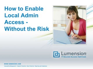 How to Enable Local Admin Access - Without the Risk 