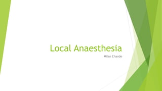 Local Anaesthesia
Milan Chande
 