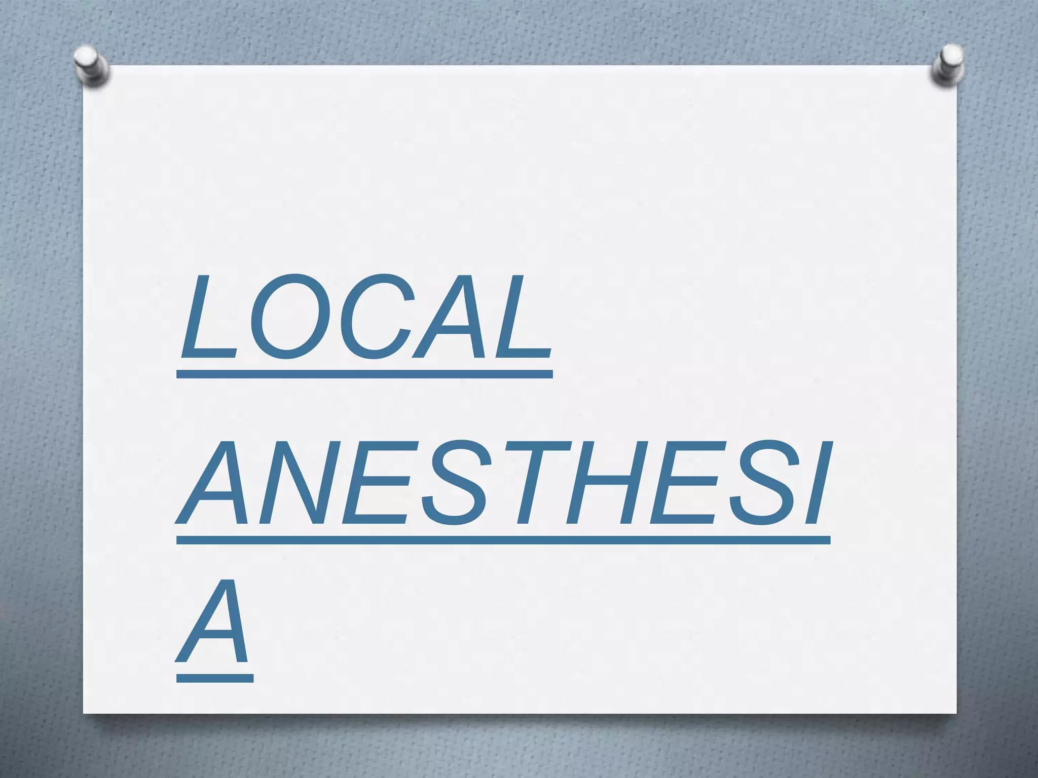 LOCAL
ANESTHESI
A
 