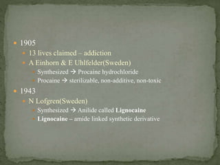  1905
 13 lives claimed – addiction
 A Einhorn & E Uhlfelder(Sweden)
 Synthesized  Procaine hydrochloride
 Procaine ...