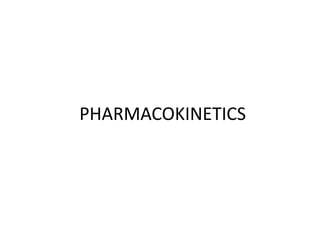 PHARMACOKINETICS
 